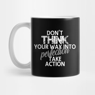 Don't think your way into perfection take action Mug